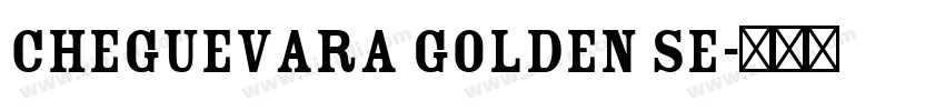 CheGuevara Golden Se字体转换 CheGuevara Golden Se字体转换